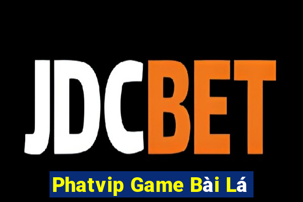 Phatvip Game Bài Lá