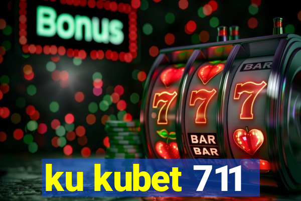 ku kubet 711