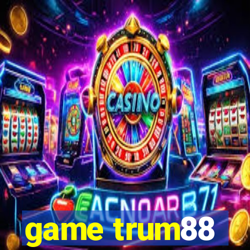 game trum88