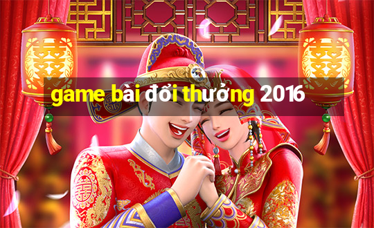 game bài đổi thưởng 2016