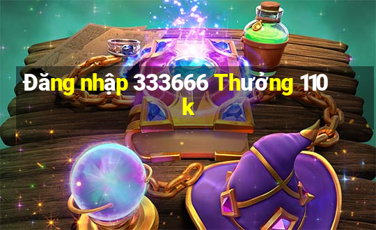 Đăng nhập 333666 Thưởng 110k