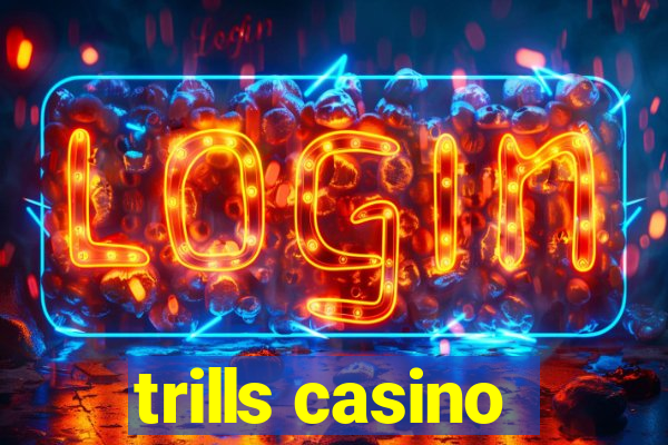 trills casino