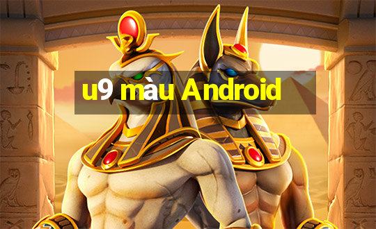 u9 màu Android