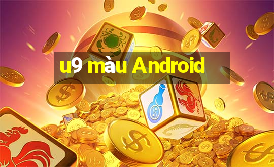 u9 màu Android