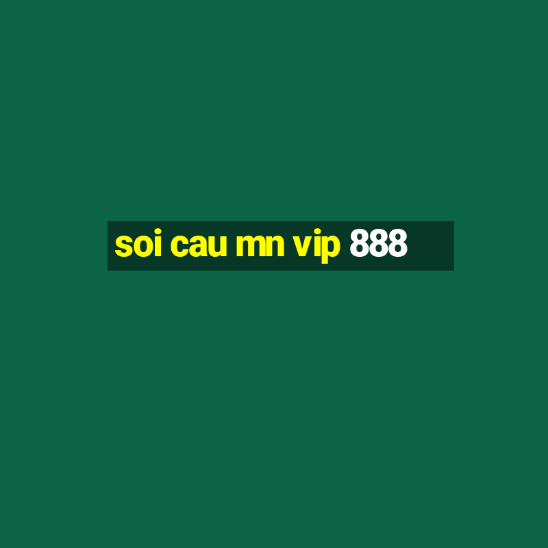 soi cau mn vip 888