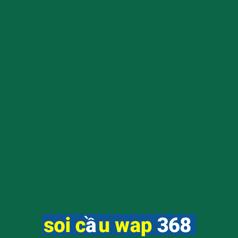 soi cầu wap 368