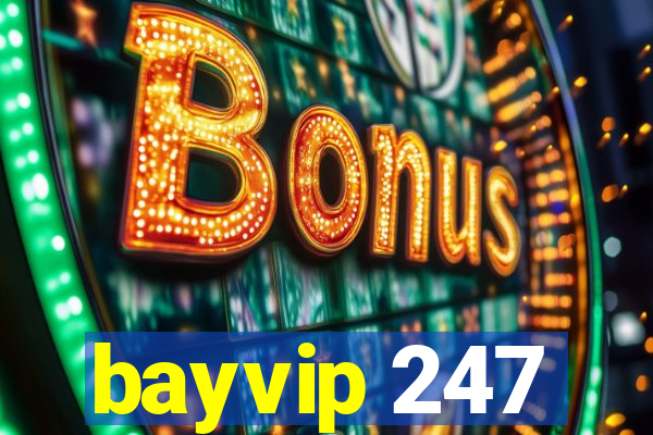 bayvip 247