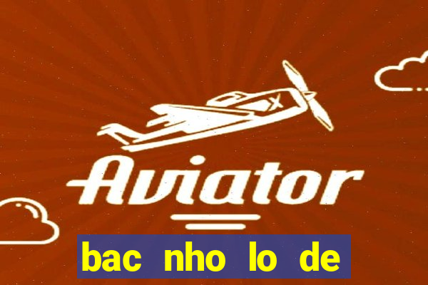 bac nho lo de theo ngay