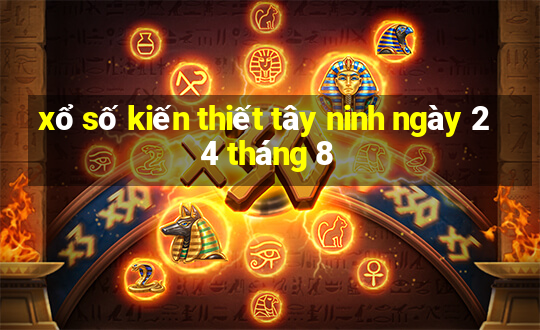 xổ số kiến thiết tây ninh ngày 24 tháng 8