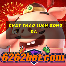 chat thao luan bong da