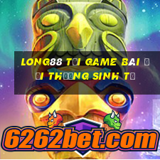 Long88 Tại Game Bài Đổi Thưởng Sinh Tử