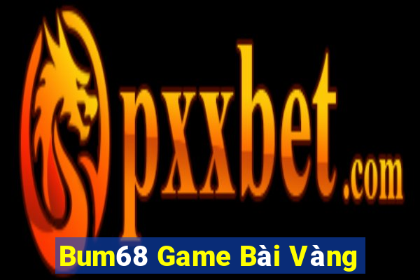 Bum68 Game Bài Vàng