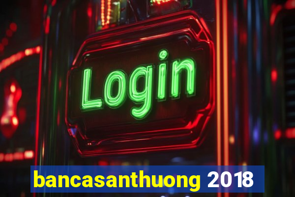 bancasanthuong 2018