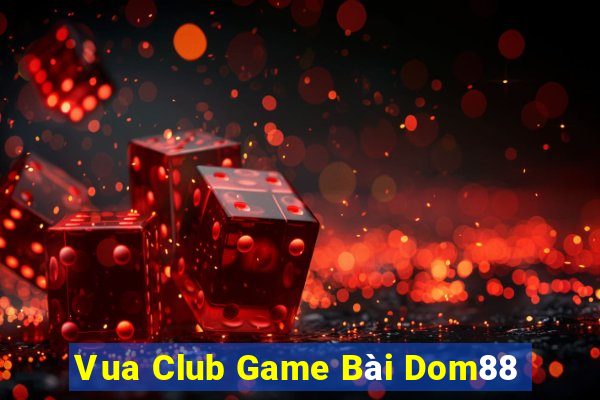 Vua Club Game Bài Dom88