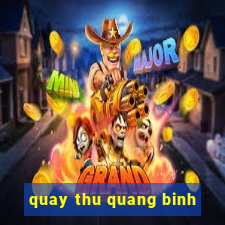 quay thu quang binh