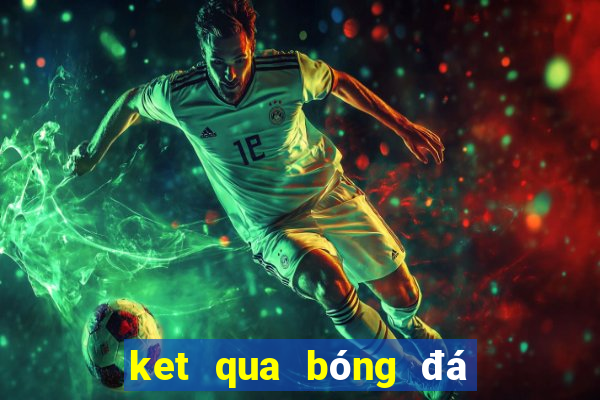 ket qua bóng đá world cup 2022