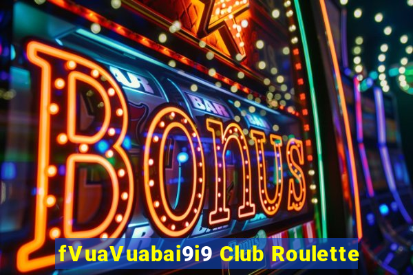 fVuaVuabai9i9 Club Roulette