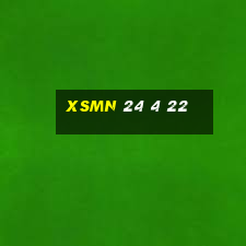 xsmn 24 4 22