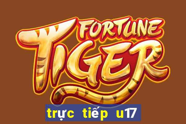 trực tiếp u17 thế giới