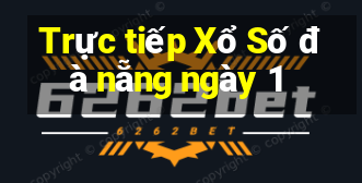 Trực tiếp Xổ Số đà nẵng ngày 1