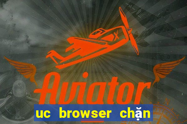 uc browser chặn quảng cáo