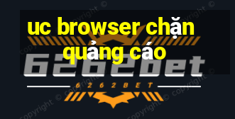 uc browser chặn quảng cáo