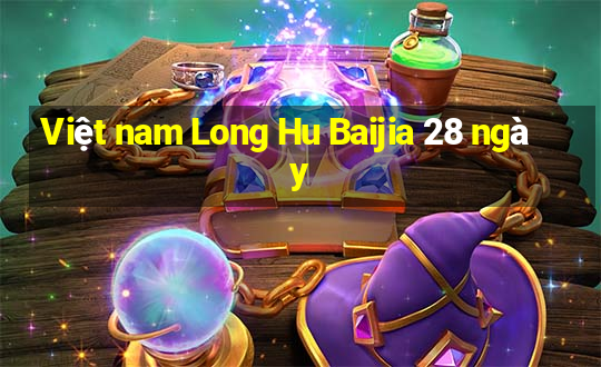 Việt nam Long Hu Baijia 28 ngày