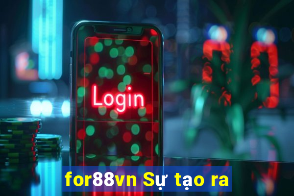 for88vn Sự tạo ra