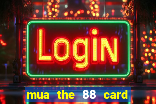 mua the 88 card bằng sms