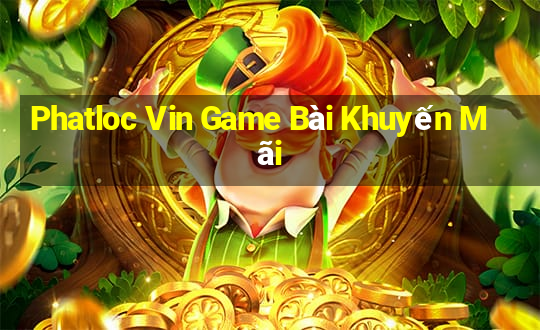 Phatloc Vin Game Bài Khuyến Mãi