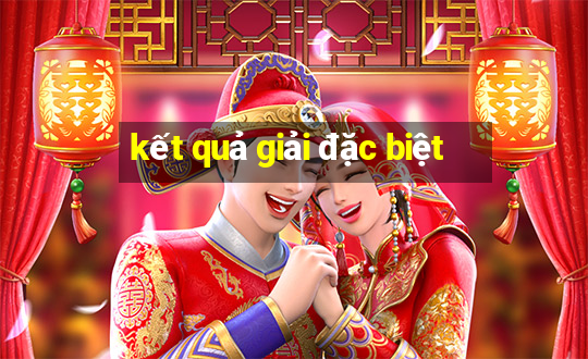 kết quả giải đặc biệt