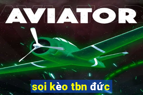 soi kèo tbn đức