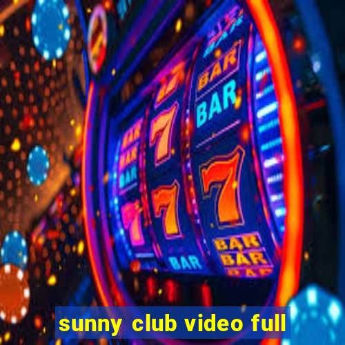 sunny club video full