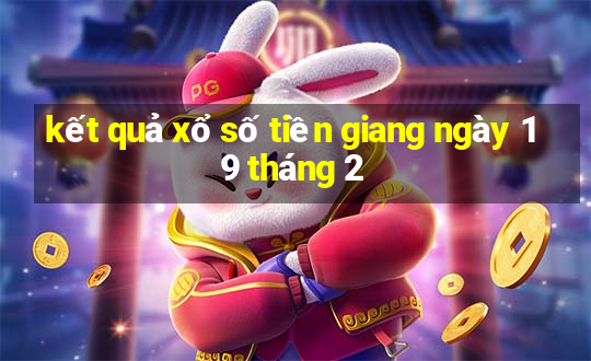 kết quả xổ số tiền giang ngày 19 tháng 2