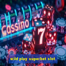 wild play superbet slot