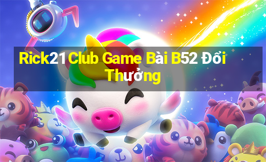 Rick21 Club Game Bài B52 Đổi Thưởng