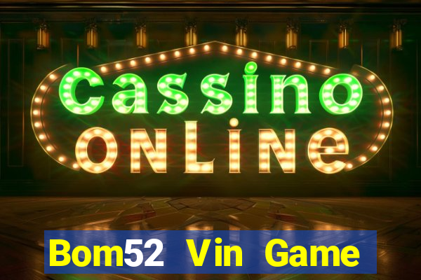 Bom52 Vin Game Bài Mậu Binh