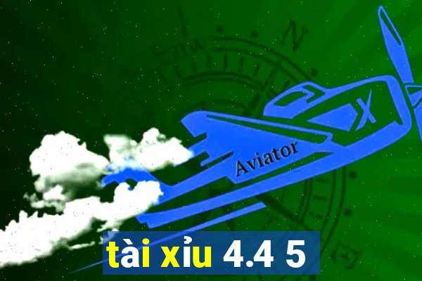 tài xỉu 4.4 5