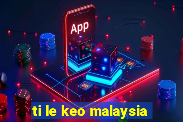 ti le keo malaysia