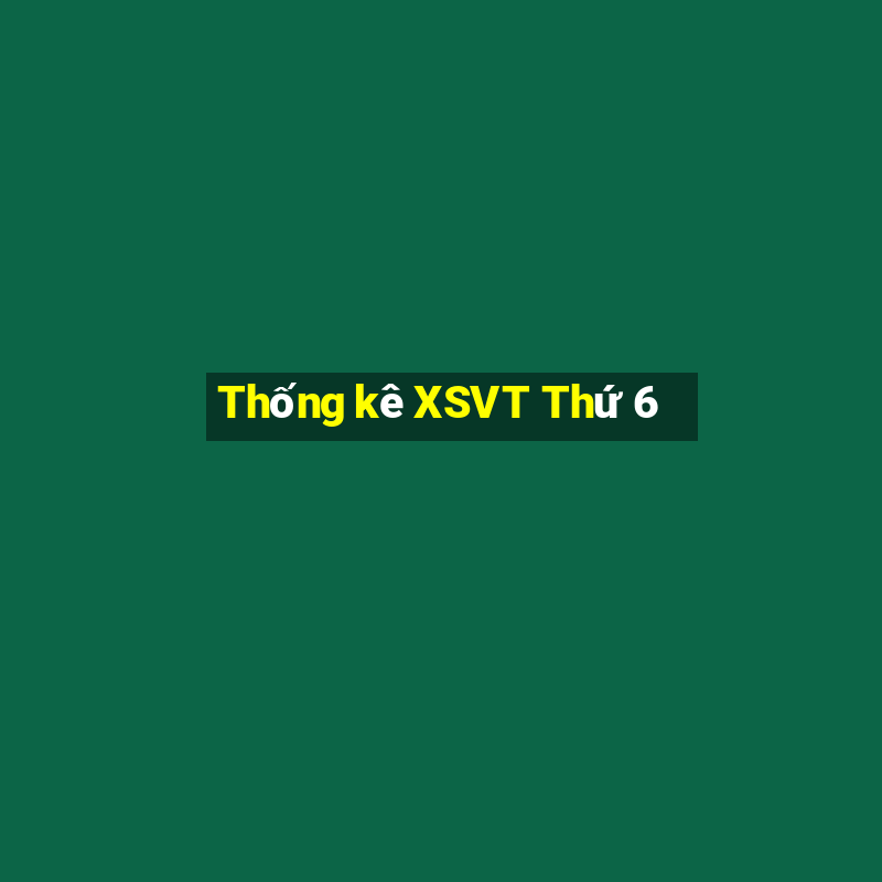 Thống kê XSVT Thứ 6