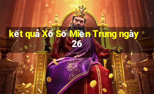 kết quả Xổ Số Miền Trung ngày 26