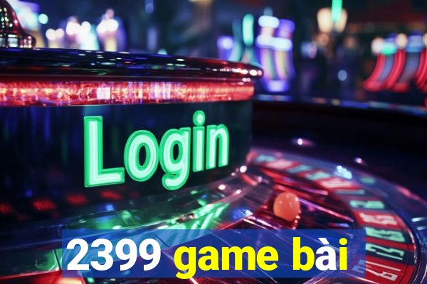 2399 game bài