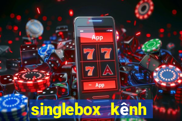 singlebox kênh nhà cái số 1 châu á