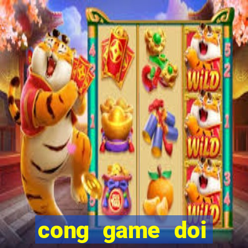 cong game doi thuong 2020