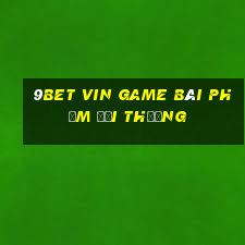 9Bet Vin Game Bài Phỏm Đổi Thưởng