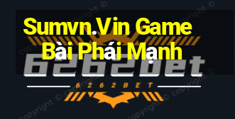 Sumvn.Vin Game Bài Phái Mạnh