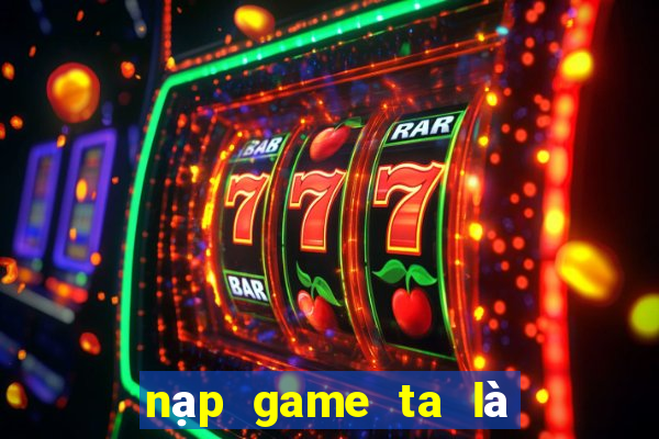 nạp game ta là hoàng thượng