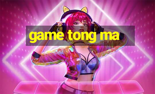 game tong ma