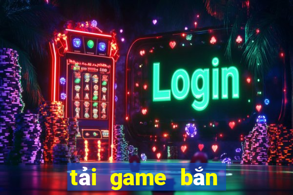 tải game bắn cá nổ hũ