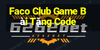 Faco Club Game Bài Tặng Code